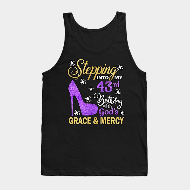 Stepping Into My 43rd Birthday With God's Grace & Mercy Bday Tank Top by MaxACarter